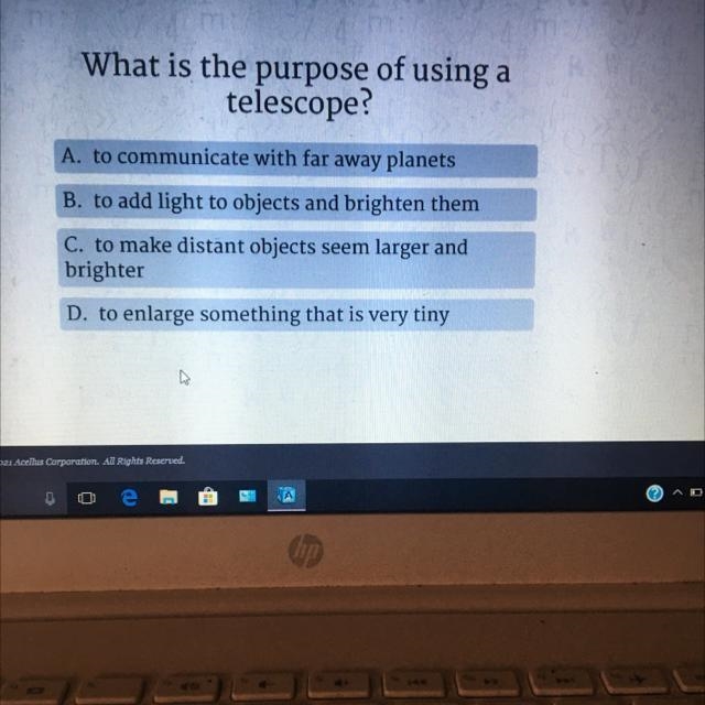 What is the purpose of using a telescope? A. to communicate with far away planets-example-1