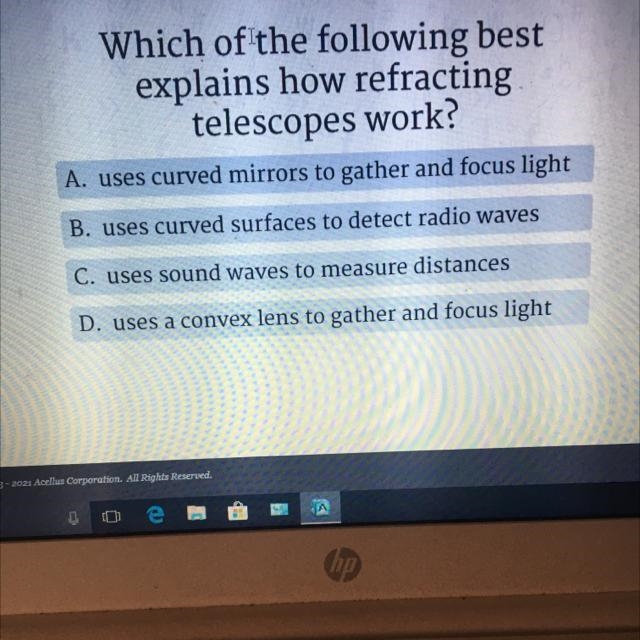 Which of the following best explains how refracting telescopes work? A. uses curved-example-1