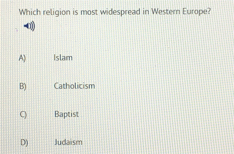 Which religion is most widespread in Western Europe? A) Islam B) Catholicism C) Baptist-example-1