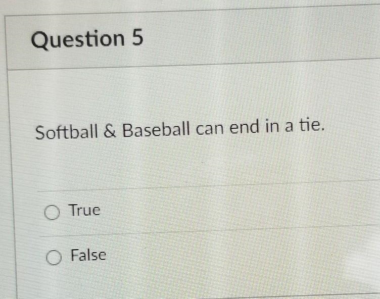 Softball & Baseball can end in a tie. True Or False​-example-1