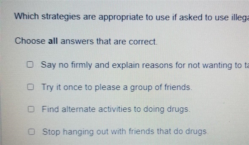 Which strategies are appropriate to use if asked to use illegal drugs? Choose all-example-1