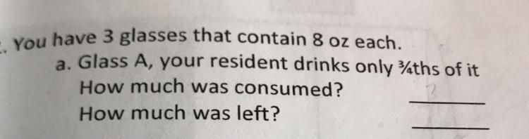 You have 3 glasses that contain 8 oz each glass a glass A, your resident drinks only-example-1