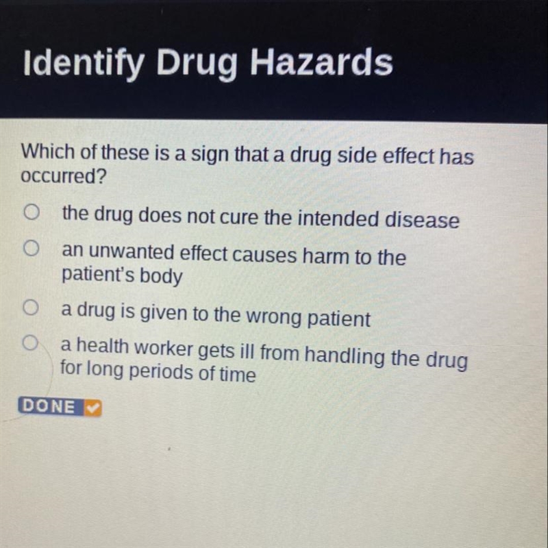 Which of these is a sign that a drug side effect has occurred? the drug does not cure-example-1