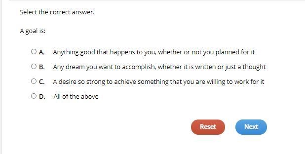 Select the correct answer. A goal is: A. Anything good that happens to you, whether-example-1