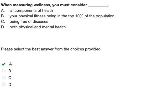 When measuring wellness, you must consider ____ A. all components of health B. your-example-1