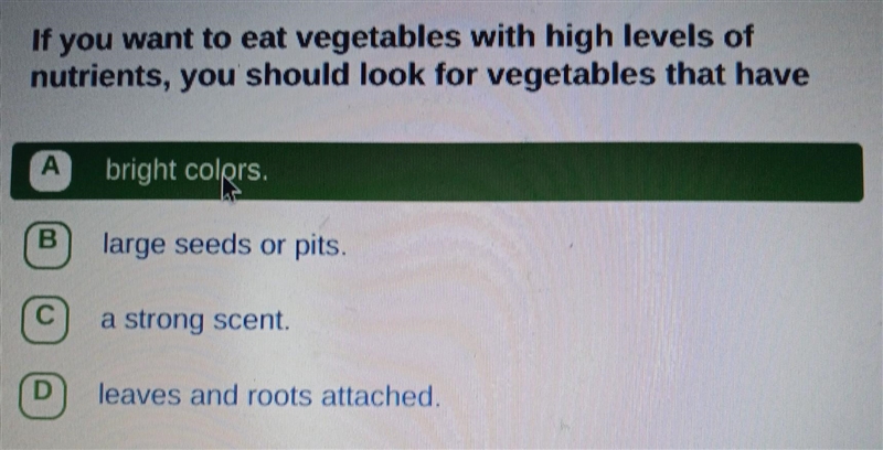 If you want to eat vegetables with high levels of nutrients, you should look for vegetables-example-1