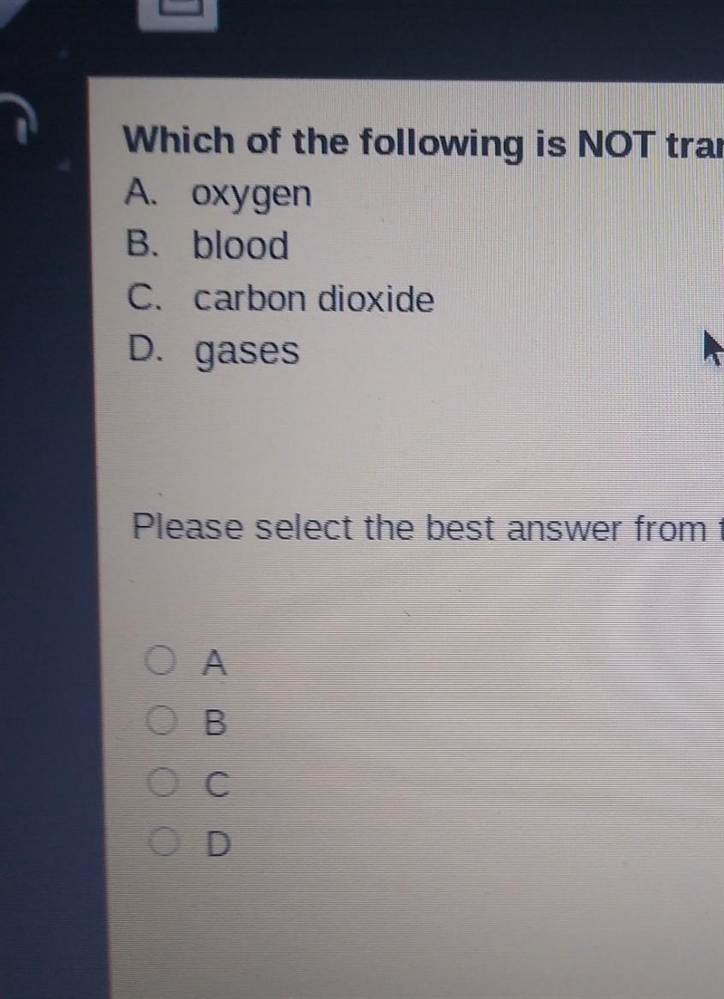 Which of the following is NOT transferred by alveoli? A oxygen B. blood C carbon dioxide-example-1