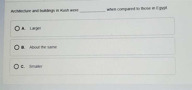 Architecture and buildings in Kush were when compared to those in Egypt O A. Larger-example-1