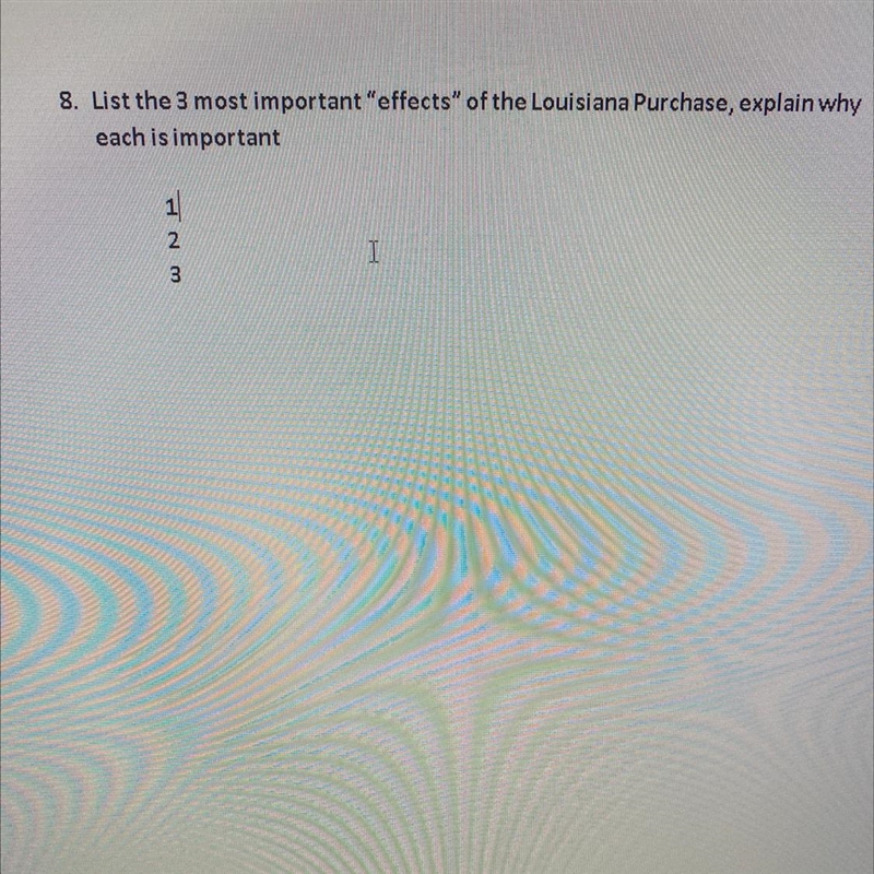 8. List 3 most Important “effects” of the Louisiana Purchase, explain why each is-example-1