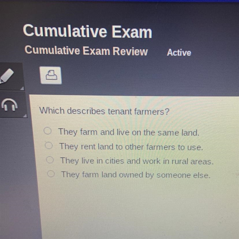 Which describes tenant farmers? A. They farm and live on the same land B. They rent-example-1