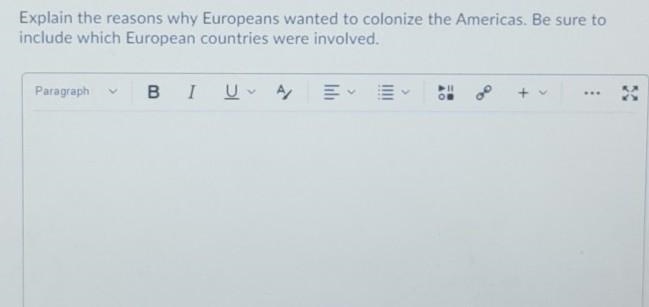 HELP ME OUT PLEASE! Explain the reasons why Europeans wanted to colonize the Americas-example-1