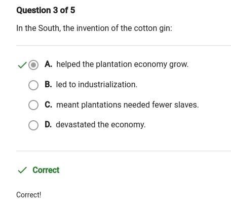 In the South, the invention of the cotton gin: O A. devastated the economy. B. helped-example-1