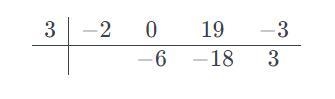 Use synthetic division to find the quotient and remainder when - 2x3 + 19x 3 is divided-example-1