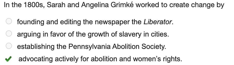 In the 1800s, Sarah and Angelina Grimké worked to create change by founding and editing-example-1