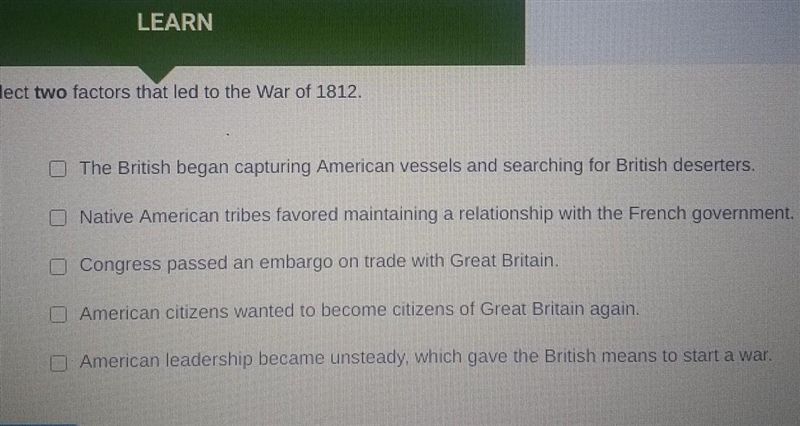 Select two factors that led to the War of 1812.​-example-1