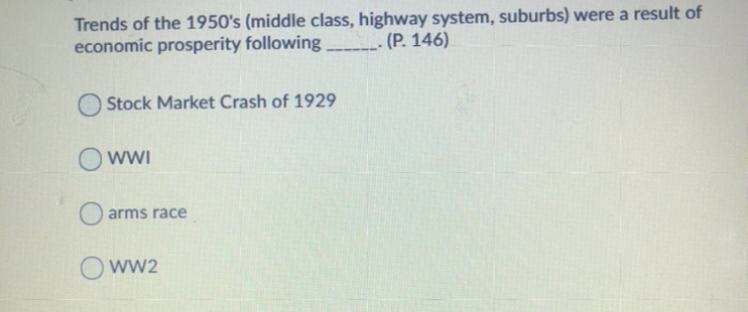 Trends of the 1950's (middle class, highway system, suburbs) were a result of economic-example-1