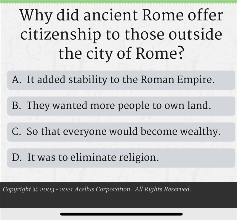 Kam Why did ancient Rome offer citizenship to those outside the city of Rome? A. It-example-1