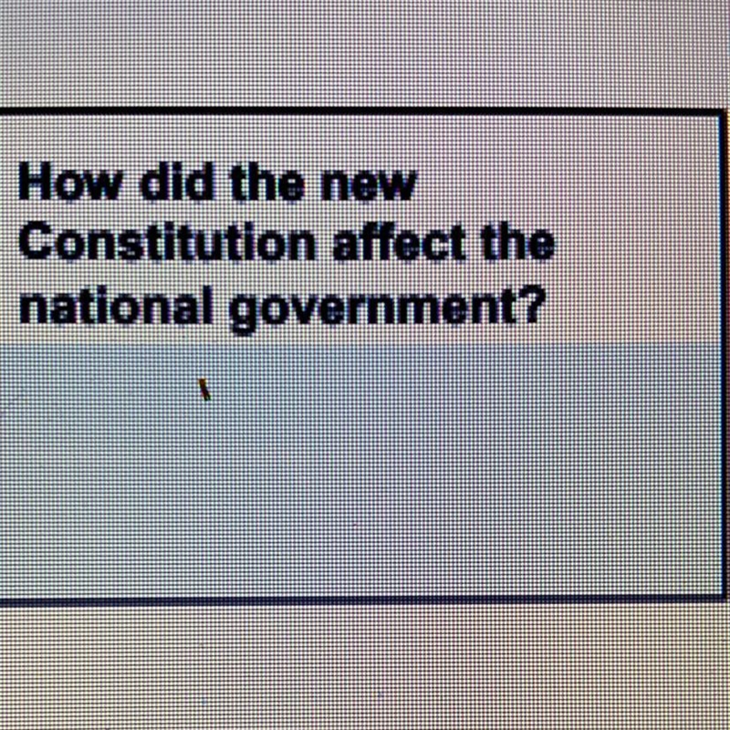 How did the new Constitution affect the national government?-example-1