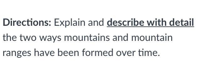 Explain and describe with details the two ways mountains and mountain ranges have-example-1