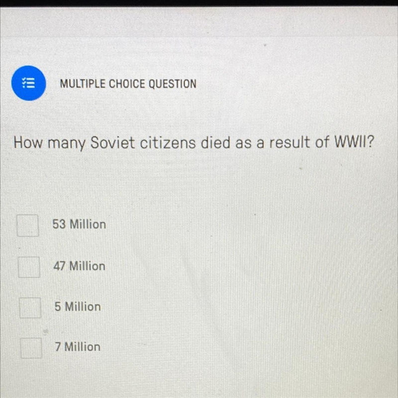 How many Soviet citizens died as a result of WWII? A. 53 Million B. 47 Million C. 5 Million-example-1