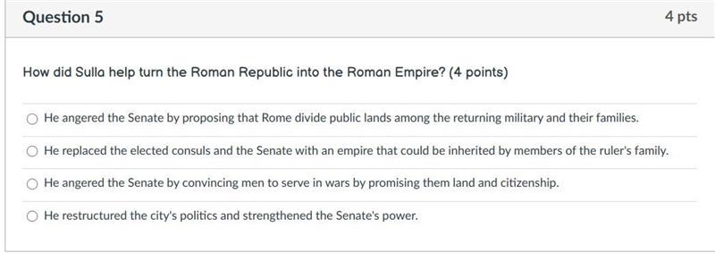 How did Sulla help turn the Roman Republic into the Roman Empire? A. He angered the-example-1