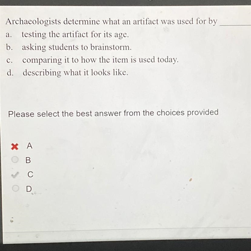 Archaeologists determine what an artifact was used for by _____ THE ANSWER IS C-example-1