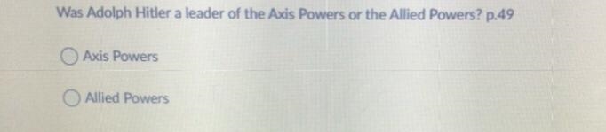 Was Adolph Hitler a leader of the Axis Powers or the Allied Powers? p.49 Axis Powers-example-1