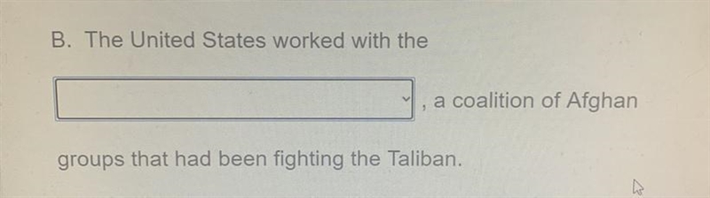 The United States worked with the ______ ,a coalition Afghan groups that had been-example-1