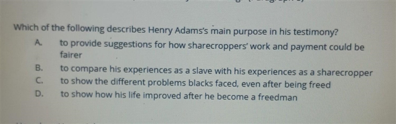 Which of the following describes Henry Adams's main purpose in his testimony? A. to-example-1