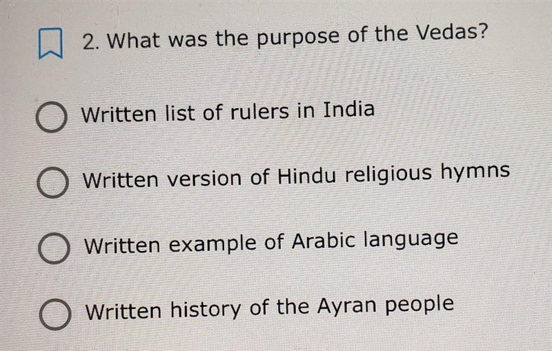 What was the purpose of the Vedas. 1. Written list of rulers in India 2. Written version-example-1