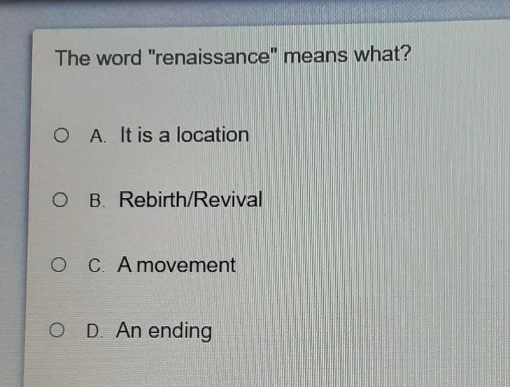 The word "renaissance" means what? A It is a location B. Rebirth/Revival-example-1