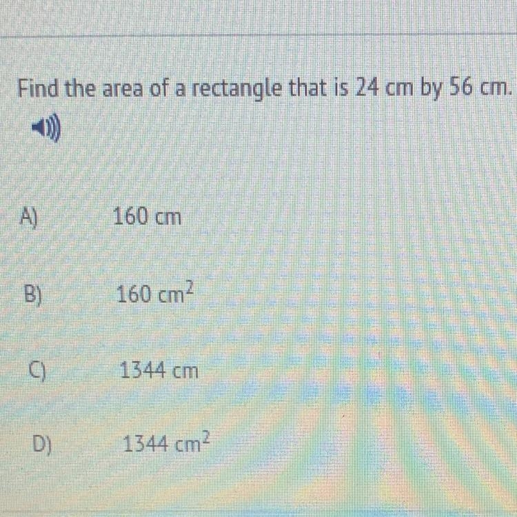 Find the area of a rectangle that is 24 cm by 56 cm. A) 160 cm B) 160 cm? ) 1344 cm-example-1