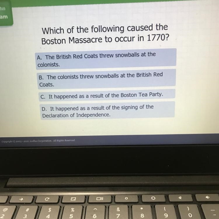 Which of the following caused the Boston Massacre to occur in 1770? A. The British-example-1