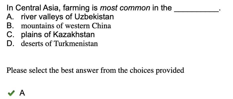 In Central Asia, farming is most common in the __________. A. river valleys of Uzbekistan-example-1