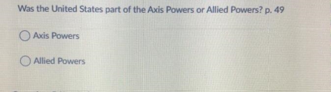 Was the United States part of the Axis Powers or Allied Powers? p. 49 Axis Powers-example-1