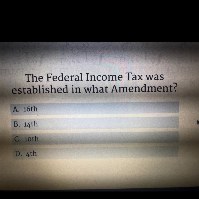 The Federal Income Tax was established in what Amendment? A. 16th B. 14th C. 10th-example-1