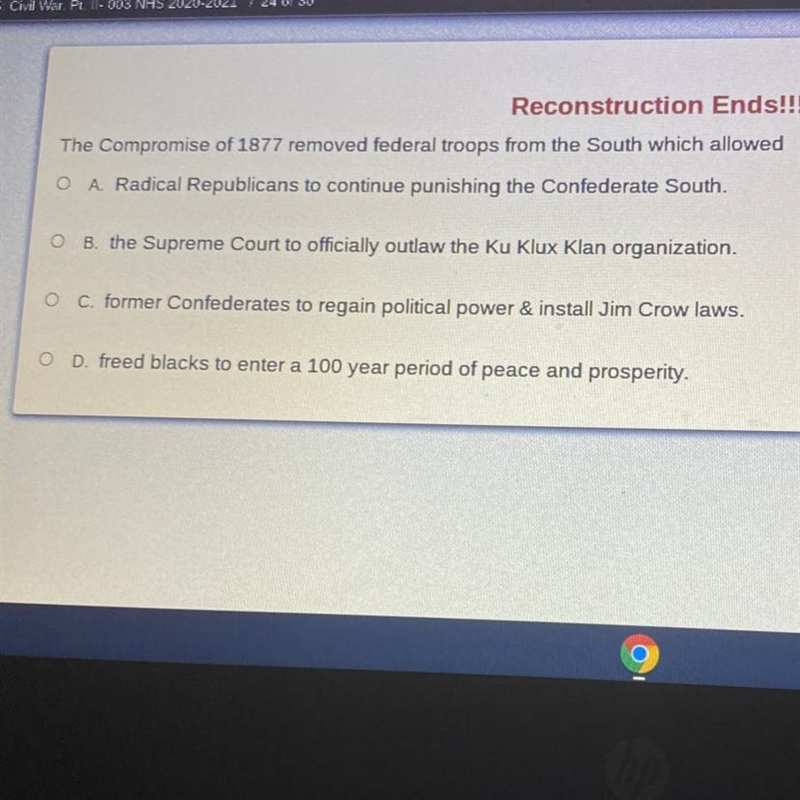 The Compromise of 1877 removed federal troops from the South which allowed O A. Radical-example-1