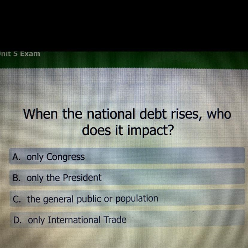 When the national debt rises, who does it impact? A. only Congress B. only the President-example-1