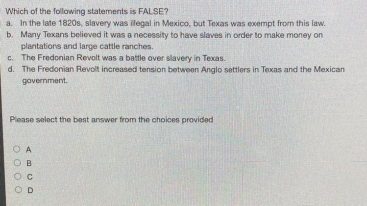 Which of the following statements is FALSE? a. In the late 1820s, slavery was illegal-example-1