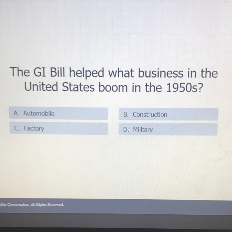 The GI Bill helped what business in the United States boom in the 1950s? A. Automobile-example-1