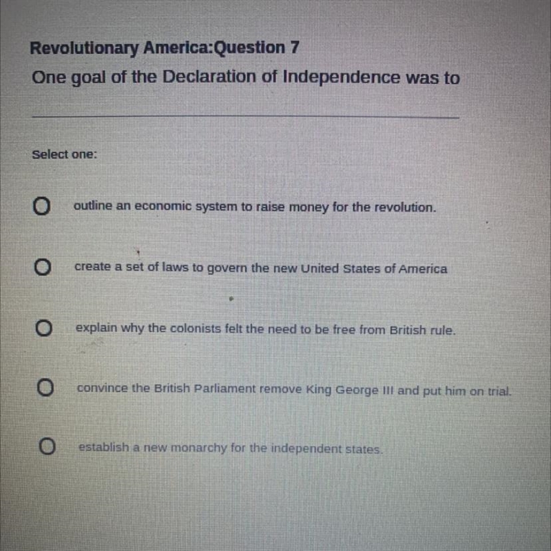 Revolutionary America:Question 7 One goal of the Declaration of Independence was to-example-1