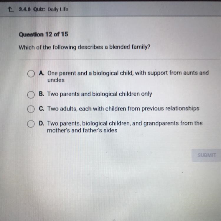 Which of the following describes a blended family? O A. One parent and a biological-example-1