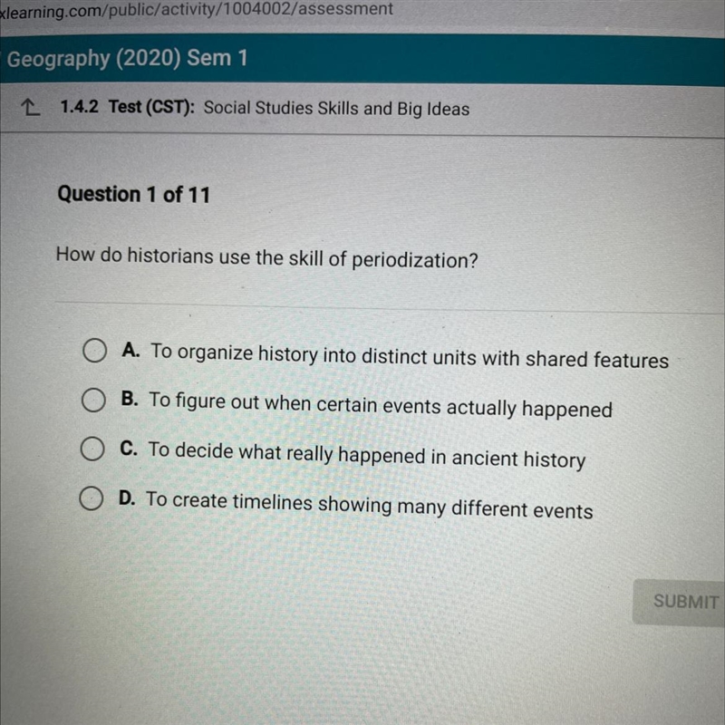 Question 1 of 11 How do historians use the skill of periodization? A. To organize-example-1