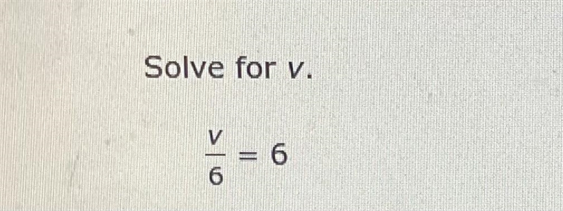 Solve for z V/6 = 6 V = _____-example-1