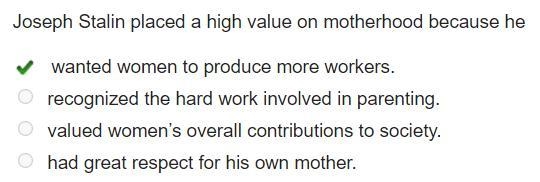 Joseph Stalin placed a high value on motherhood because he wanted women to produce-example-1