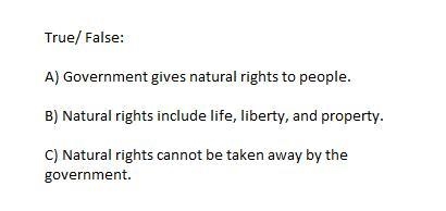 Government gives natural rights to people. Natural rights include life, liberty, and-example-1