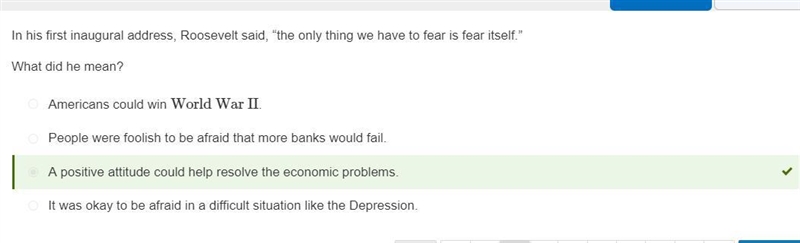 In his first inaugural address, Roosevelt said, "the only thing we have to fear-example-1