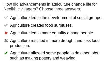 How did advancements in agriculture change life for Neolithic villagers? Choose three-example-1