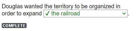 Douglas favored a compromise because he wanted the territory organized in order to-example-1