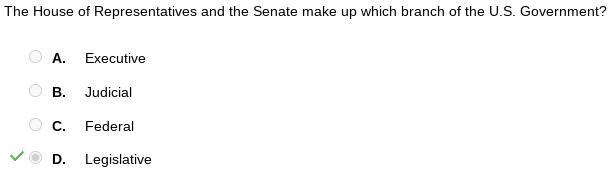 The House of Representatives and the Senate make up which branch of the U.S. Government-example-1